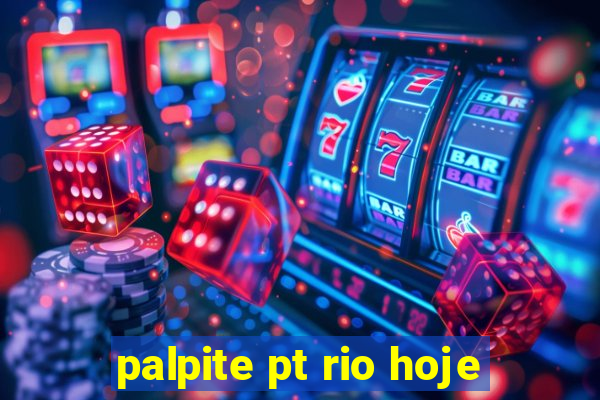 palpite pt rio hoje